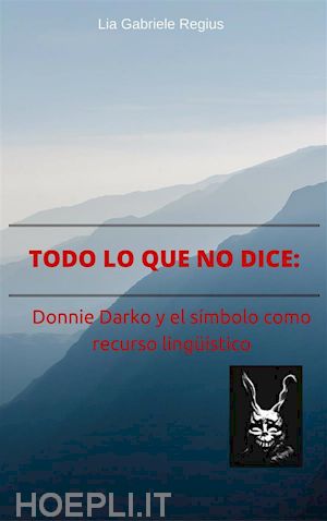 lia gabriele regius - todo lo que no dice: donnie darko y el símbolo como recurso lingüístico