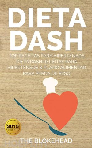 the blokehead - dieta dash - top receitas para hipertensos (dieta dash receitas  para hipertensos &plano alimentar  para perda de peso)