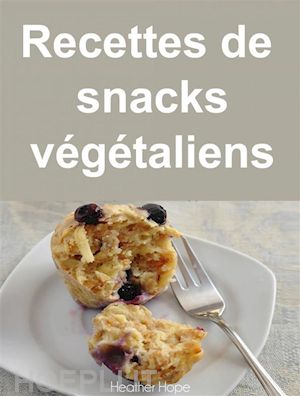 heather hope - recettes de snacks végétaliens