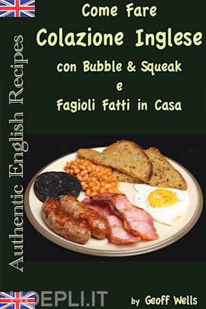 geoff wells - come fare colazione inglese: bubble & squeak e fagioli fatti in casa