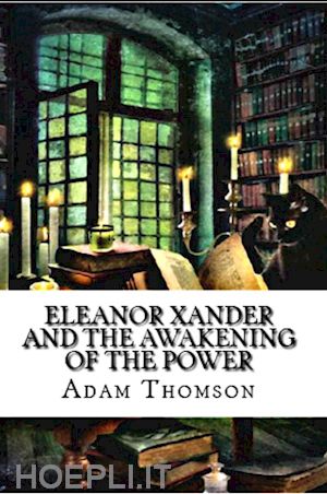 adam thomson - eleanor xander and the awakening of the power