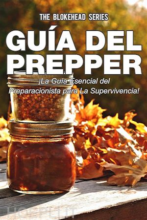 the blokehead - guía del prepper: ¡la guía esencial del preparacionista para la supervivencia!