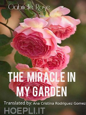 gabriella rose - the miracle in my garden