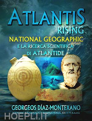 georgeos díaz; montexano - atlantis rising national geographic e la ricerca scientifica di atlantide.