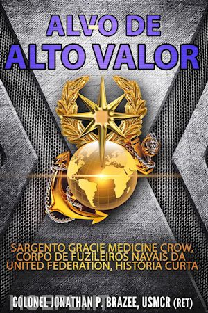 jonathan p. brazee - alvo de alto valor: sargento gracie medicine crow, fuzileiros navais da uf, história curta