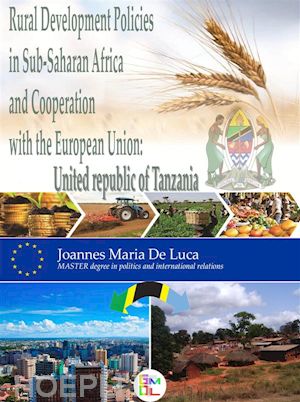 joannes maria de luca - rural development policies in sub-saharan africa  and cooperation with the european union : united republic of tanzania