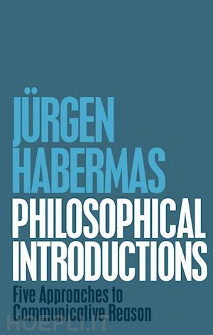 habermas j - philosophical introductions – five approaches to communicative reason