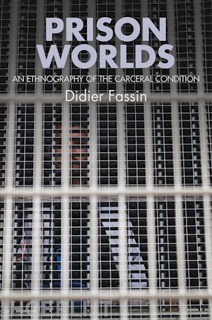 fassin d - prison worlds – an ethnography of the carceral condition