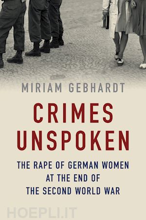 gebhardt m - crimes unspoken – the rape of german women at the end of the second world war