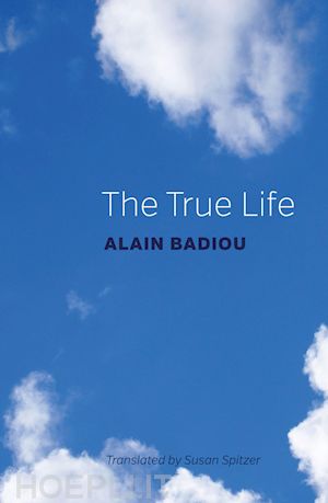 badiou a - the true life