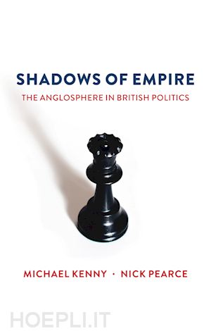 kenny m - shadows of empire – the anglosphere in british politics