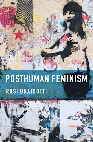braidotti rosi - posthuman feminism