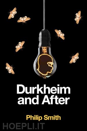 smith - durkheim and after – the durkheimian tradition, 1893–2020