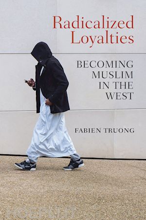 truong f - radicalized loyalties – becoming muslim in the west