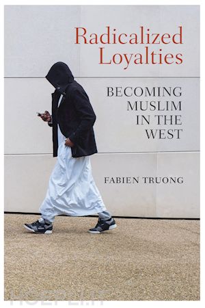 truong f - radicalized loyalties – becoming muslim in the west