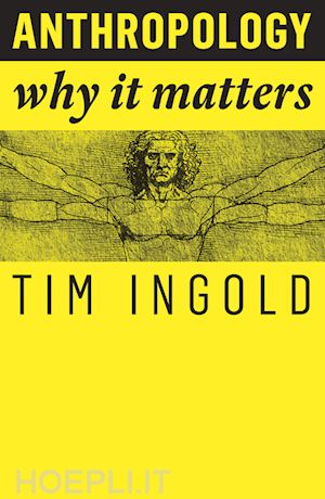 ingold t - anthropology – why it matters