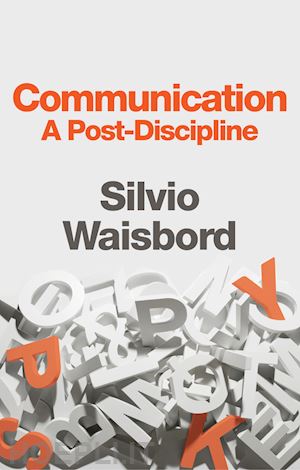 waisbord s - communication – a post–discipline