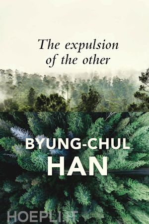 han bc - the expulsion of the other – society, perception and communication today