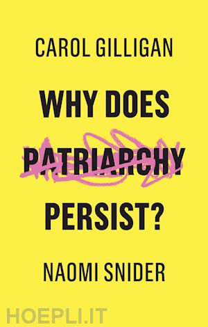 gilligan c - why does patriarchy persist?