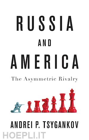 tsygankov - russia and america – the asymmetric rivalry