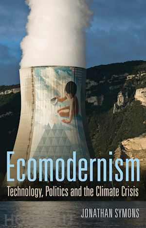 symons - ecomodernism – technology, politics and the climate crisis