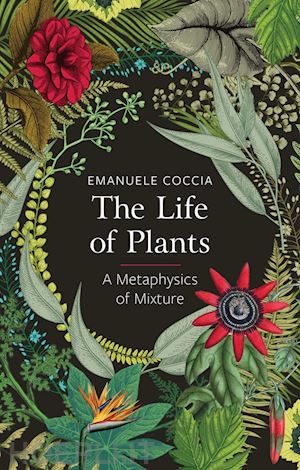 coccia e - the life of plants, a metaphysics of mixture