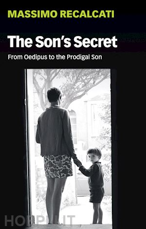 recalcati - the son's secret – from oedipus to the prodigal son
