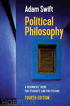 swift a - political philosophy – a beginners' guide for students and politicians, 4th edition
