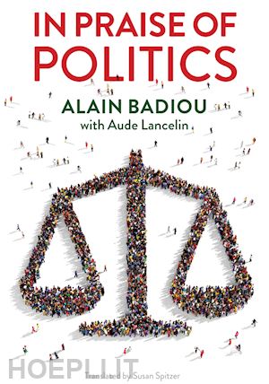 badiou a - in praise of politics