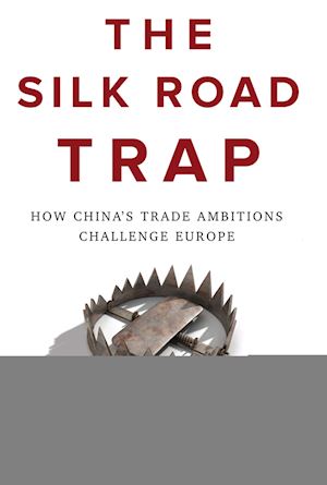 holslag j - the silk road trap, how china's trade ambitions challenge europe