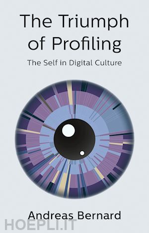 bernard a - the triumph of profiling – the self in digital culture
