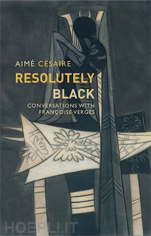 césaire a - resolutely black – conversations with françoise vergès