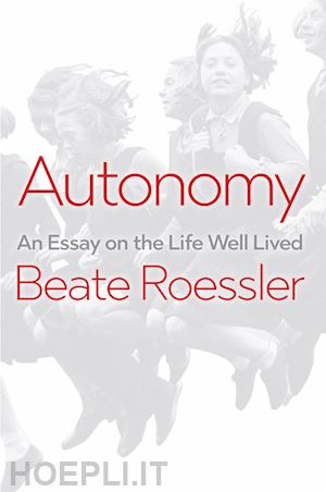 roessler b - autonomy – an essay on the life well lived