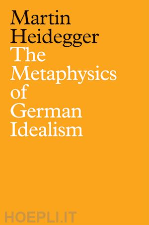 heidegger - the metaphysics of german idealism: a new interpre tation of schelling’s philosophical investigations  into the essence of human freedom and matters