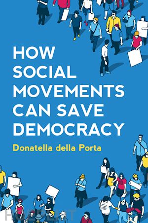 della porta - how social movements can save democracy – democratic innovations from below