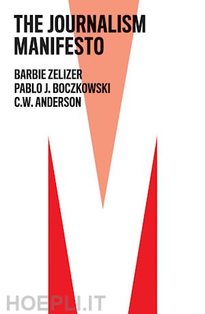 zelizer barbie; boczkowski pablo j.; anderson c. w. - the journalism manifesto