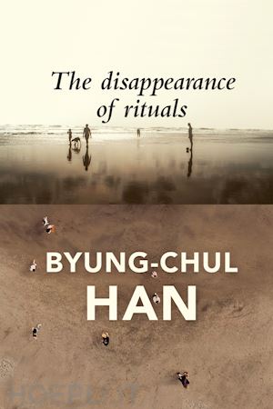 han b - the disappearance of rituals – a topology of the present