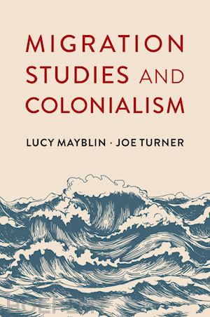mayblin lucy; turner joe - migration studies and colonialism
