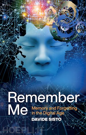 sisto - remember me – memory and forgetting in the digital age