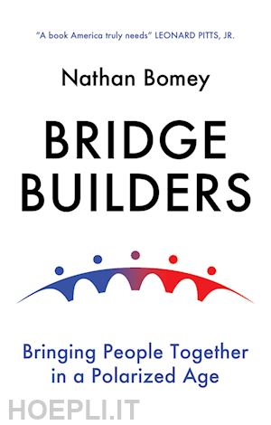 bomey n - bridge builders – bringing people together in a polarized age