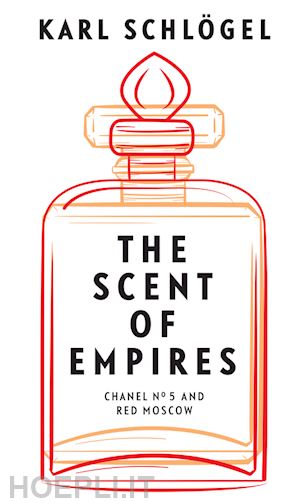 schlögel - the scent of empires – chanel no. 5 and red moscow
