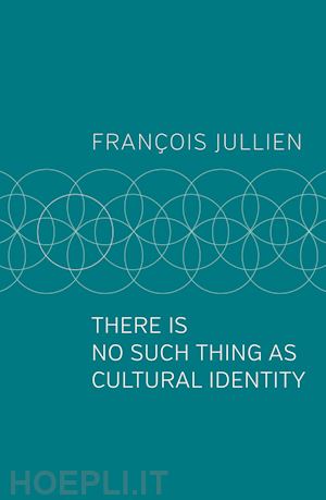 jullien f - there is no such thing as cultural identity