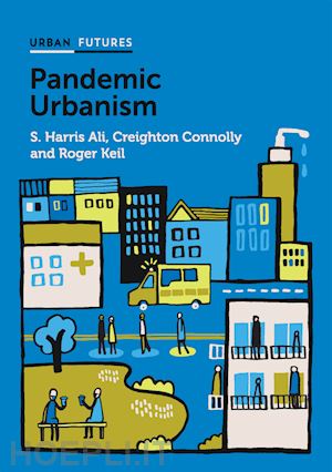 ali sh - pandemic urbanism: infectious diseases on a planet  of cities