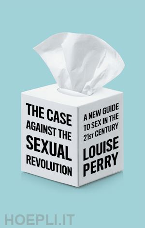 perry l - the case against the sexual revolution