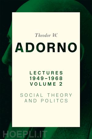 adorno tw. - lectures 1949–1968, volume 2 – social theory and politics