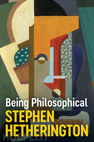 hetherington s - being philosophical – an introduction to philosophy and its methods