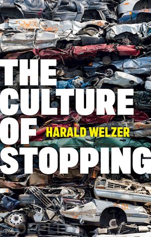 welzer - the culture of stopping