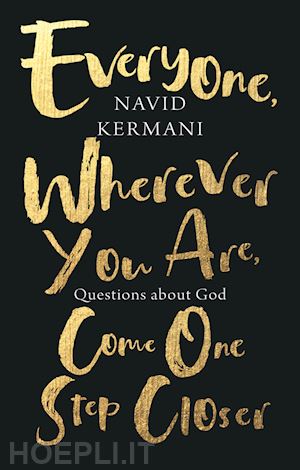 kermani - everyone, wherever you are, come one step closer: questions about god