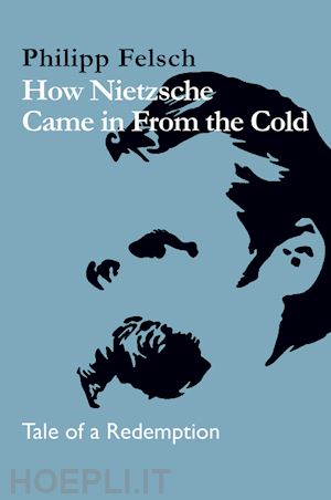 felsch p - how nietzsche came in from the cold – tale of a redemption