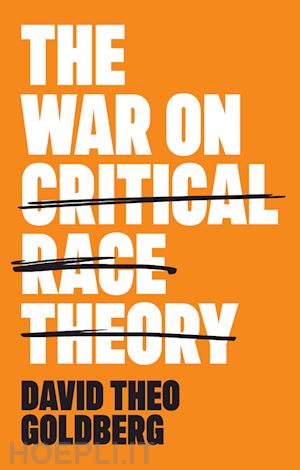 goldberg david theo - the war on critical race theory